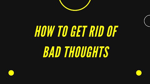 how to get rid of bad thoughts