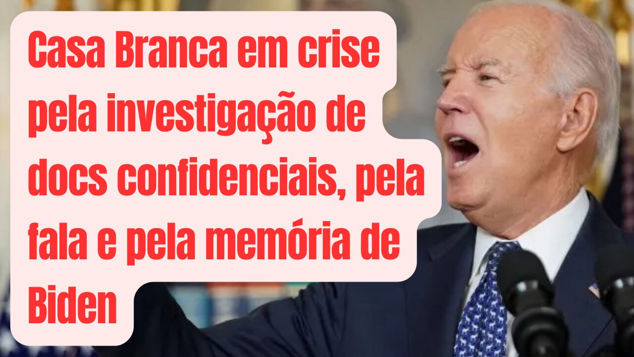 Casa Branca em crise pelo relatório da investigação dos docs confidenciais, fala e memória de Biden