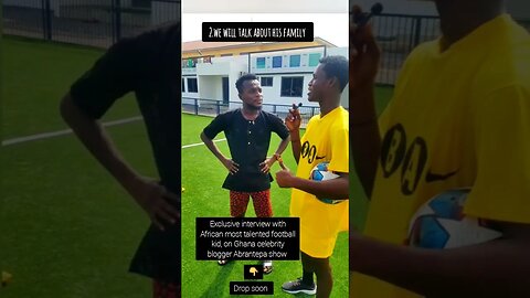 watch out for Exclusive interview with African most talented football kid in Ghana, on Abrantep show