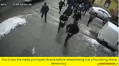 This is how the media portrayed Ukraine before rehabilitating it as a flourishing liberal democracy.