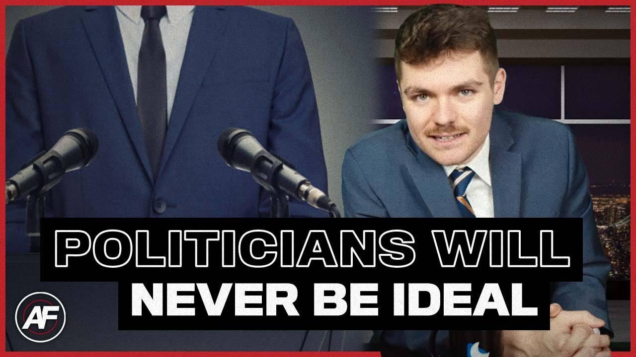 Politicians Will NEVER Be Ideal