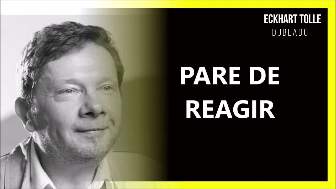 COMO PARAR DE REAGIR A TUDO, ECKHART TOLLE DUBLADO