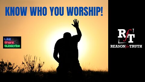 Know WHO You Worship!