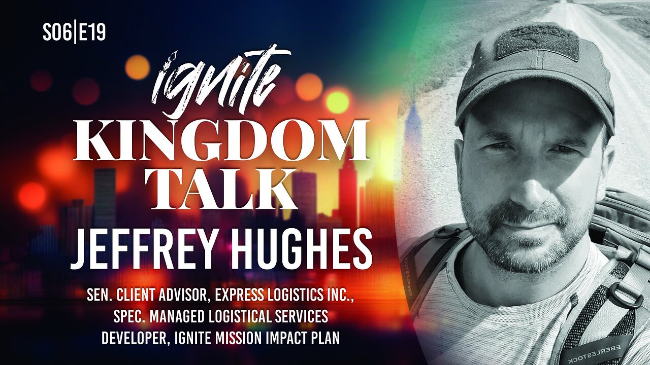 Ignite Kingdom Talk | S6E19 | Jeffrey Hughes