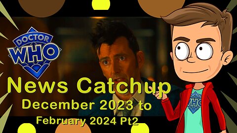 Doctor Who News Catchup December 2023 - February 2024 Part 2