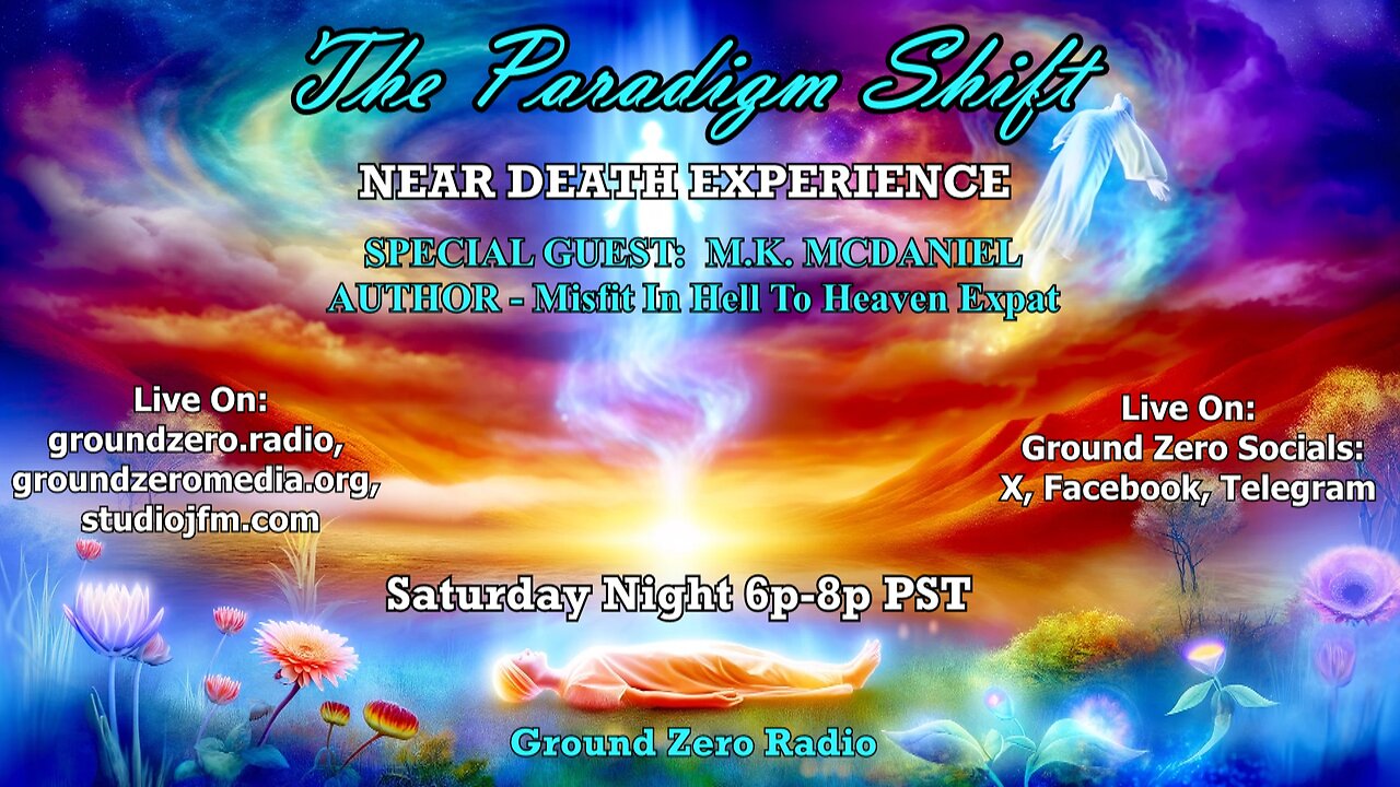 THE PARADIGM SHIFT 3-2-2024 NEAR DEATH EXPERIENCE SPECIAL GUEST - MK MCDANIEL
