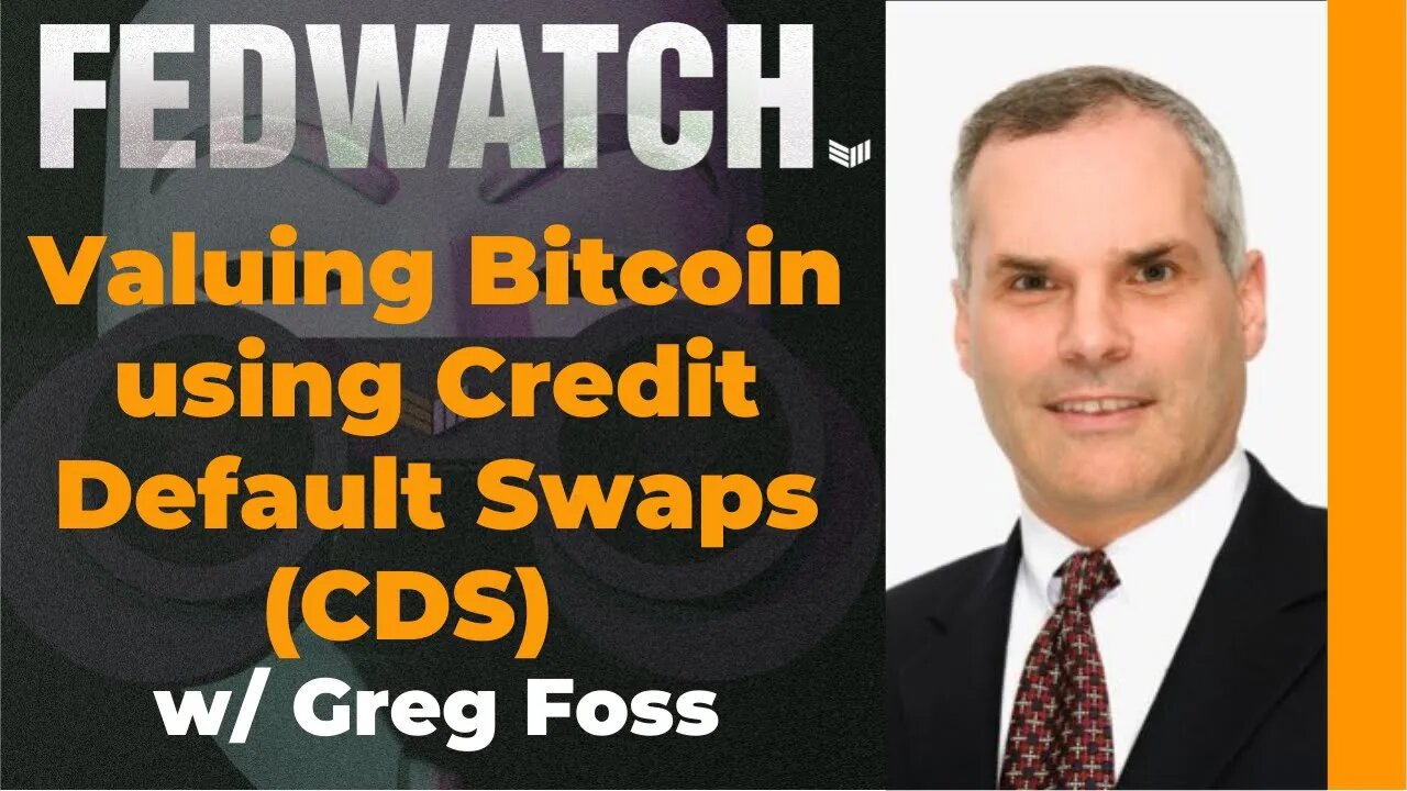 Valuing Bitcoin using Credit Default Swaps (CDS) w/ Greg Foss - Fed Watch 46