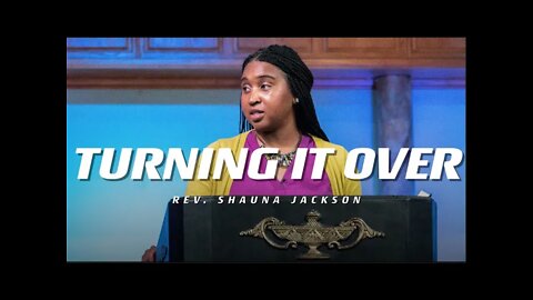 Turning It Over | Minister Shauna Jackson