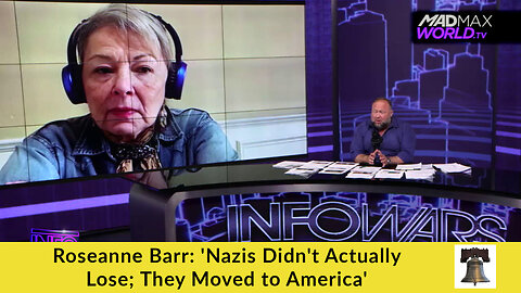 Roseanne Barr: 'Nazis Didn't Actually Lose; They Moved to America'