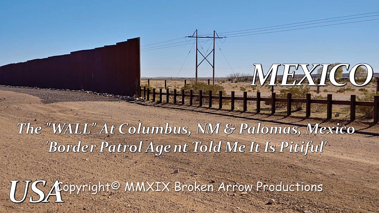 BORDER WALL - COLUMBUS, NM & PALOMAS, CHIHUAHUA MEXICO