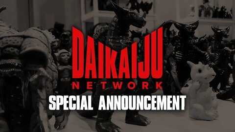 Daikaiju Network Special Announcement