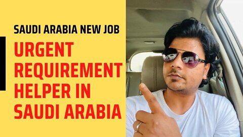 Saudi Arabia New Job Helper Urgent Requirement | FC Enterprise Free Visa