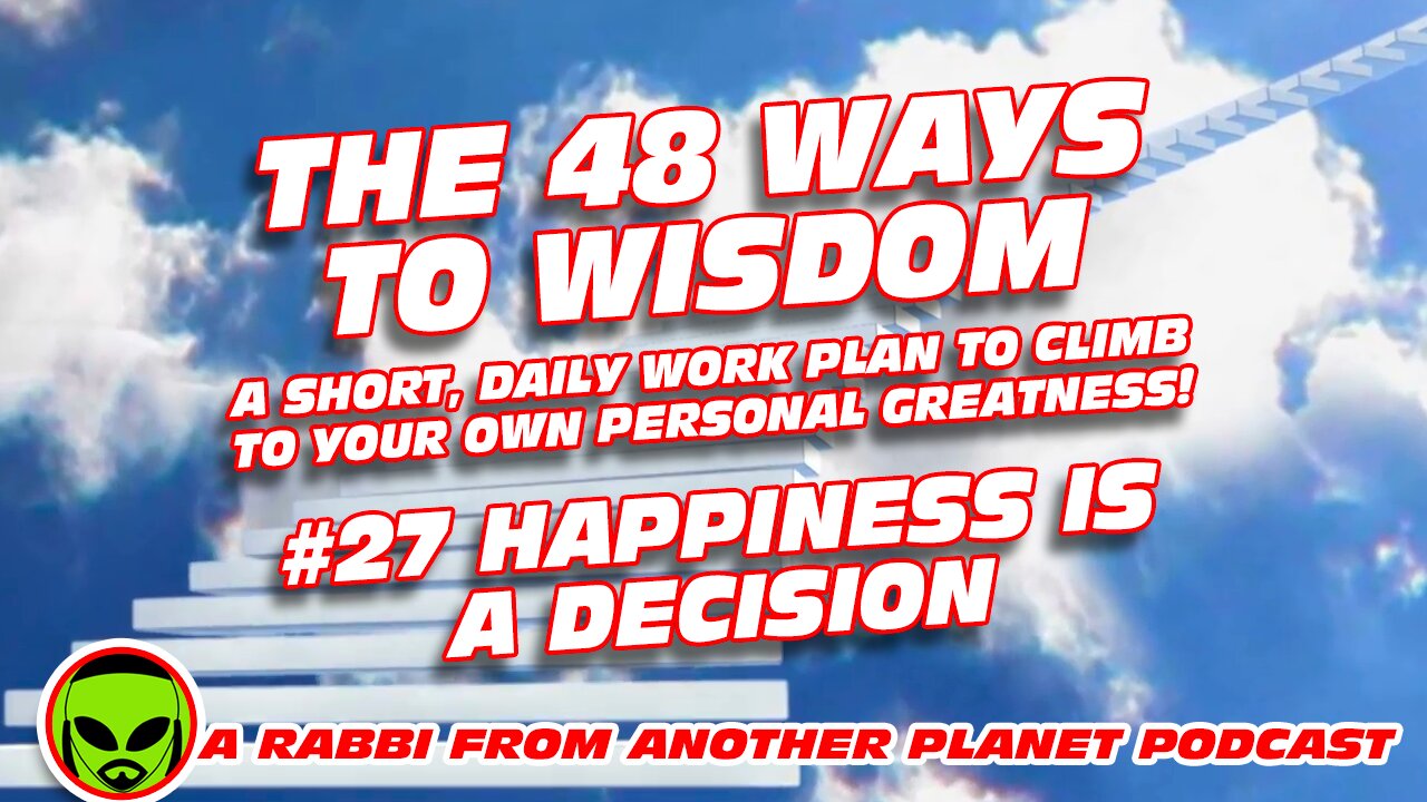 The 48 Ways to Wisdom #27 Happiness is a Decision!