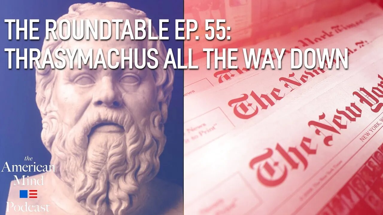 Thrasymachus All the Way Down | The Roundtable Ep. 55 by The American Mind