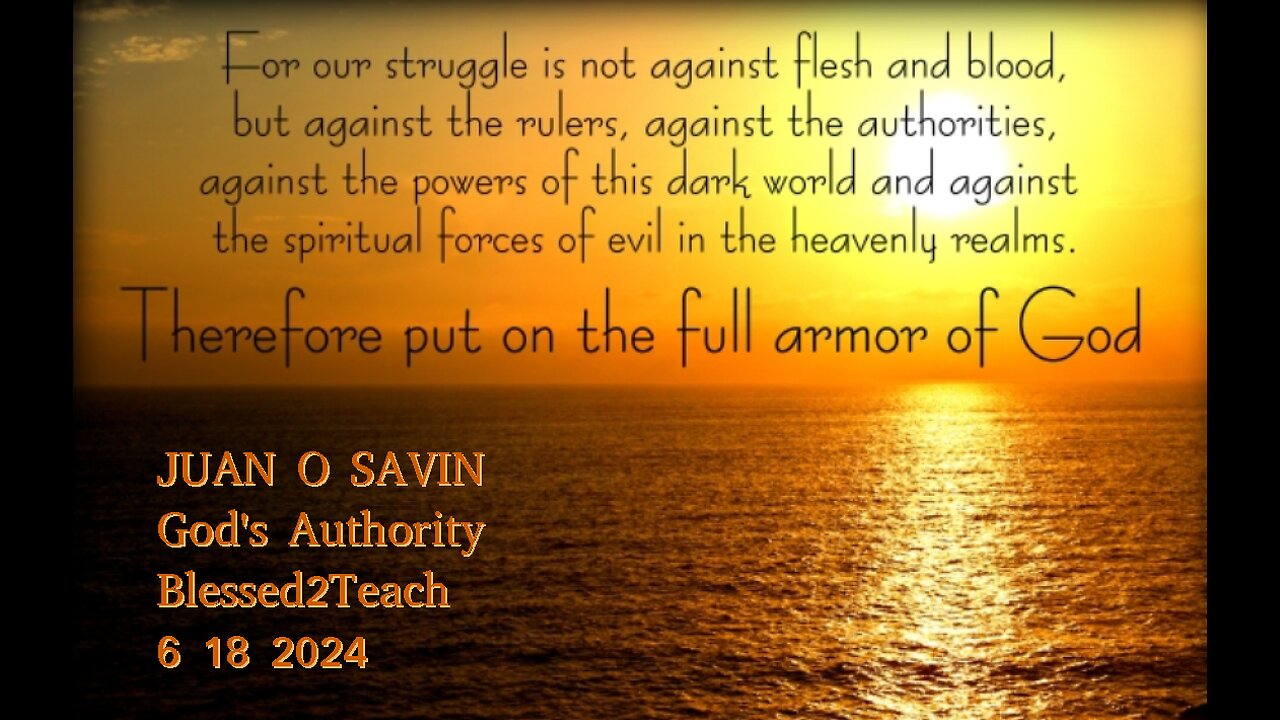 JUAN O SAVIN- God's Authority in Our World - Blessed2Teach 6 18 2024