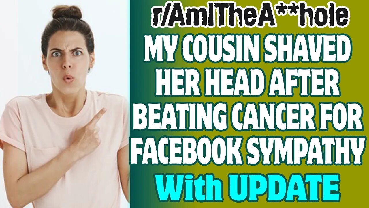 (w/UPDATE) My Cousin Shaved Her Head After Beating Cancer For Facebook Sympathy | r/AITA