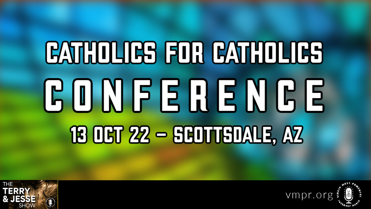 13 Oct 22, T&J: Catholics for Catholics Conference, Today - Scottsdale, AZ