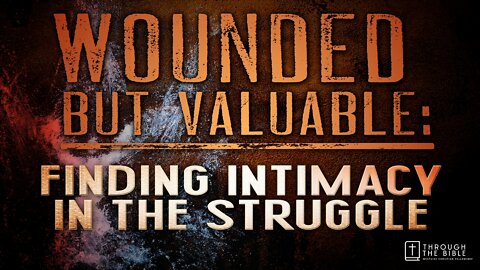 Wounded but Valuable: Finding Intimacy in the Struggle | Pastor Shane Idleman