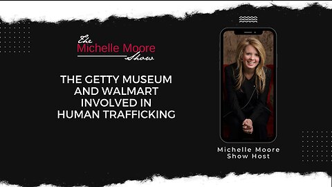 The Getty Museum and Walmart Involved in Human Trafficking Nov 28, 2022