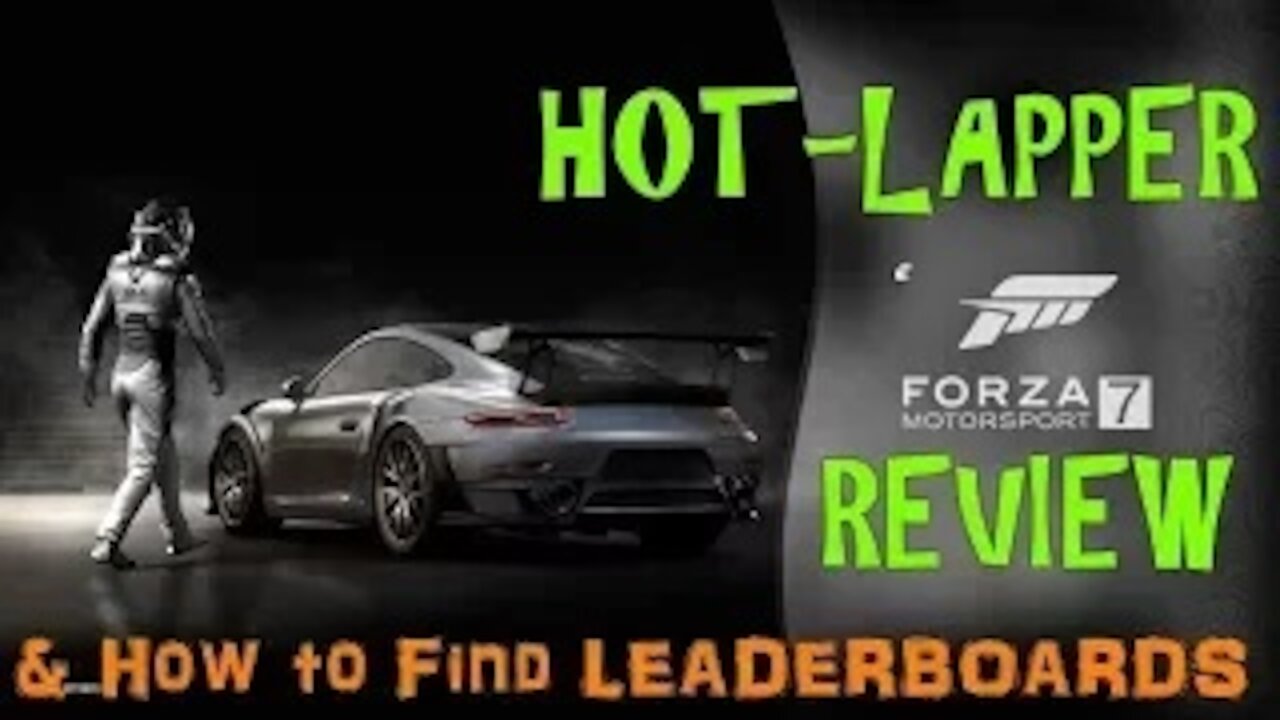 FORZA 7 REVIEW FROM A HOTLAPPER and HOW TO FIND THE LEADERBOARDS