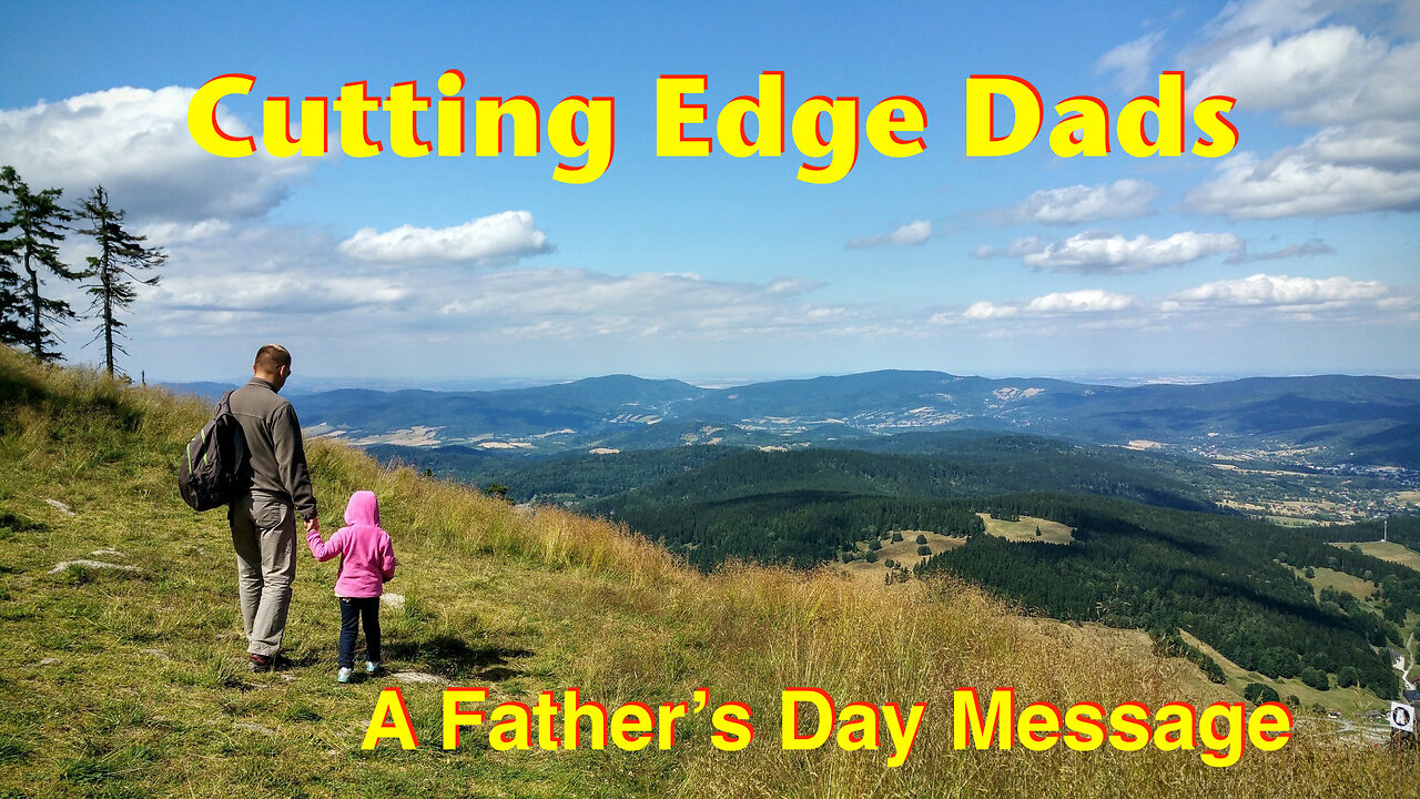 Cutting Edge Dads (A Father's Day Message)