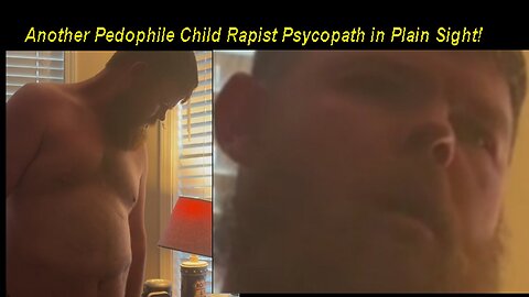 Inside the house with a Pedophile Child Rapist Psychopath Predator!