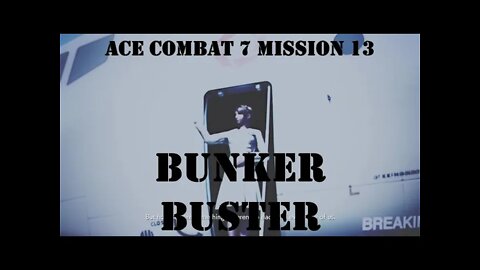 BLIND PLAYTHROUGH Ace Combat 7: Mission 13 BUNKER BUSTER