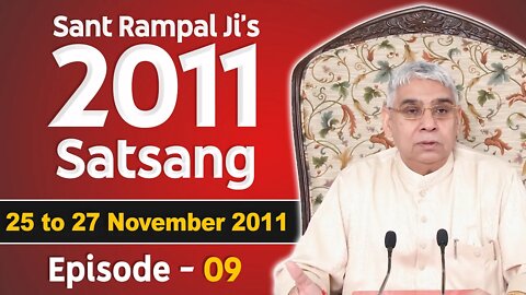 Sant Rampal Ji's 2011 Satsangs | 25 to 27 November 2011 HD | Episode - 09 | SATLOK ASHRAM