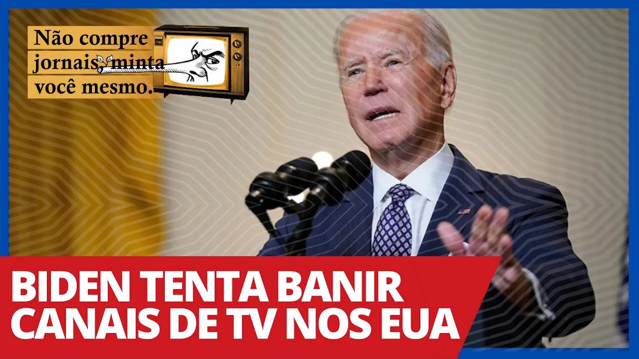 Biden tenta banir canais de TV nos EUA - Não Compre Jornais, Minta Você Mesmo