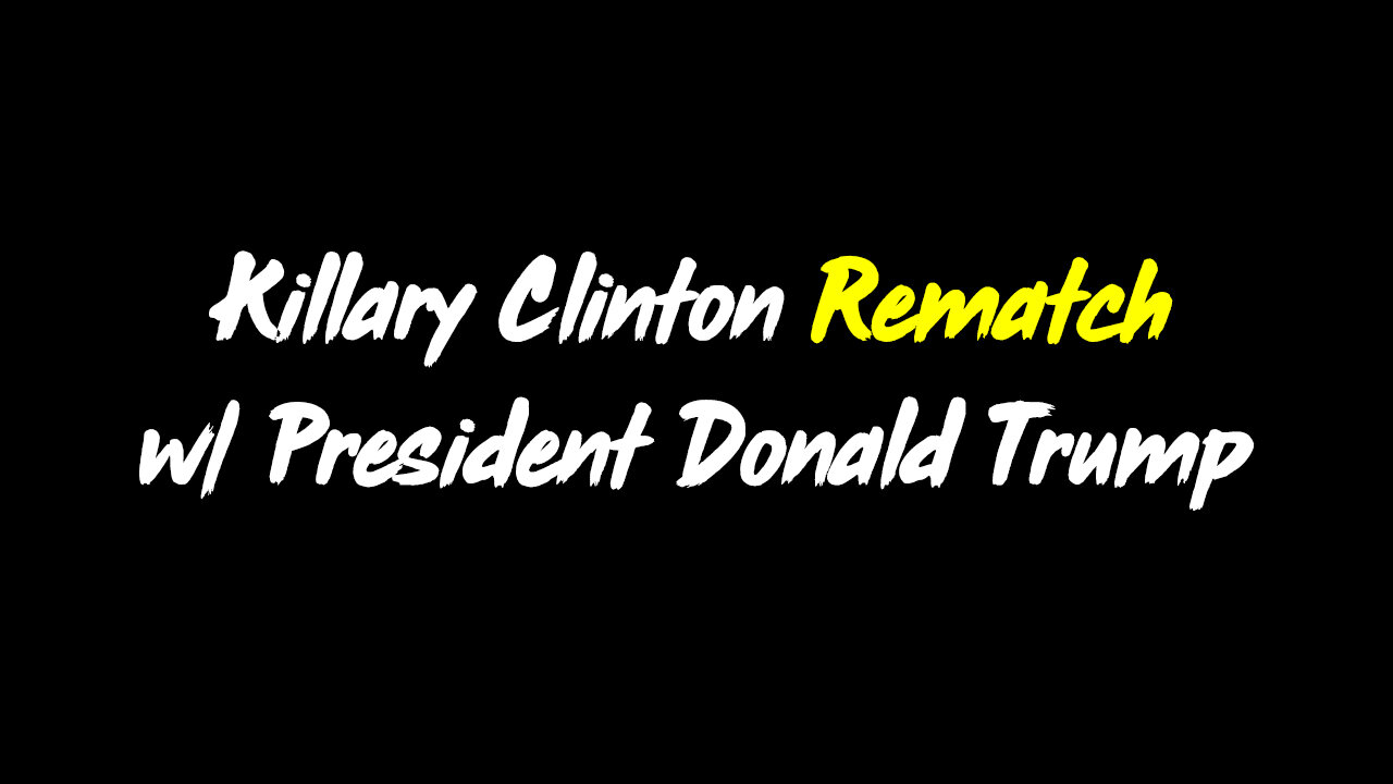 Killary Clinton Rematch w/ President Donald Trump ~ SG Anon Mega Moab