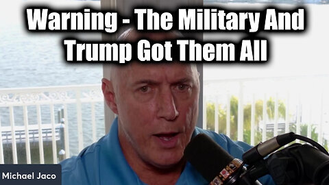 Michael Jaco HUGE - The Military And Trump Got Them All