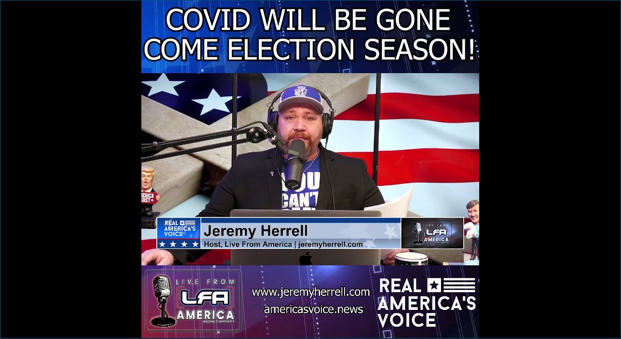 Jeremy Herrell: Covid Will Be Gone Come Election Season!