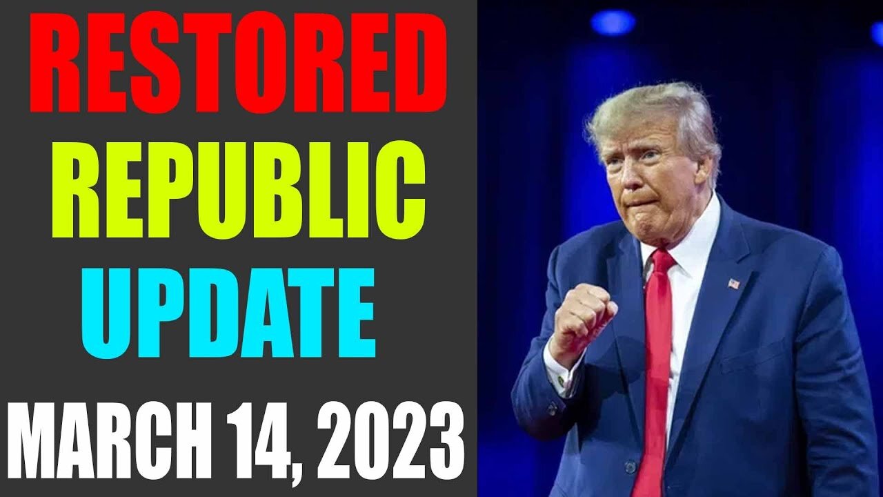 RESTORED REPUBLIC VIA A GCR: HUGE UPDATE AS OF MARCH 14, 2023 - TRUMP NEWS