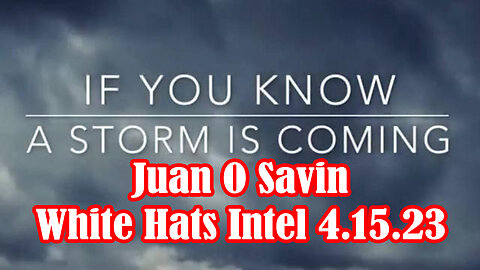 Juan O Savin "A Storm is Coming" > White Hats Intel 4.15.2023