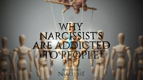 Why Are Narcissists Addicted To People?