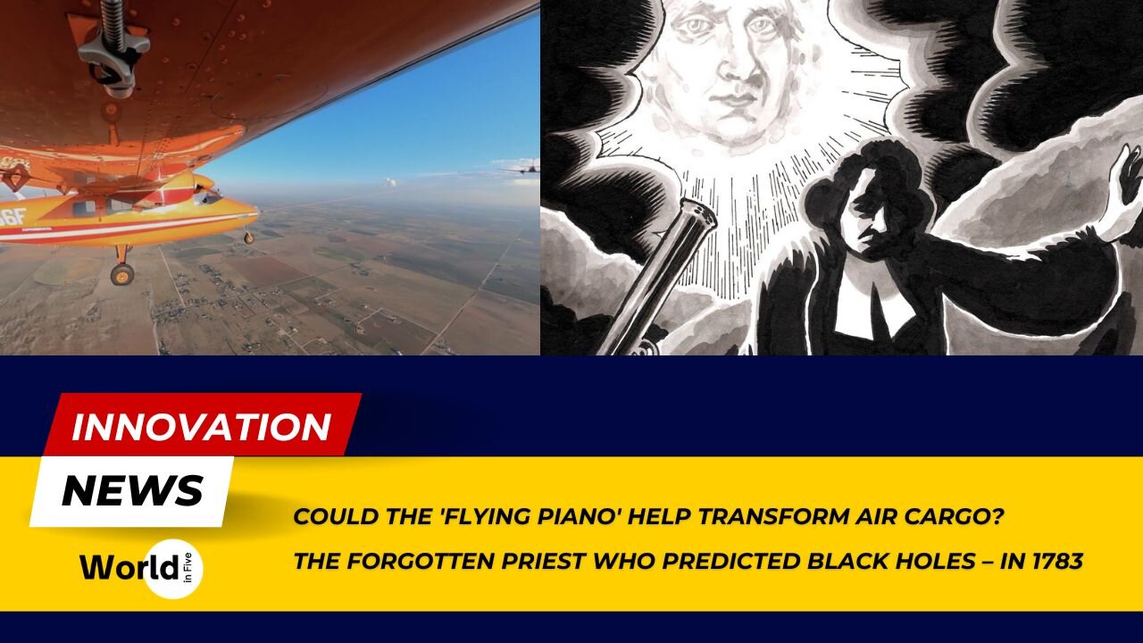 Transforming Air Cargo with the 'Flying Piano' | Priest Predicted Black Holes in 1783