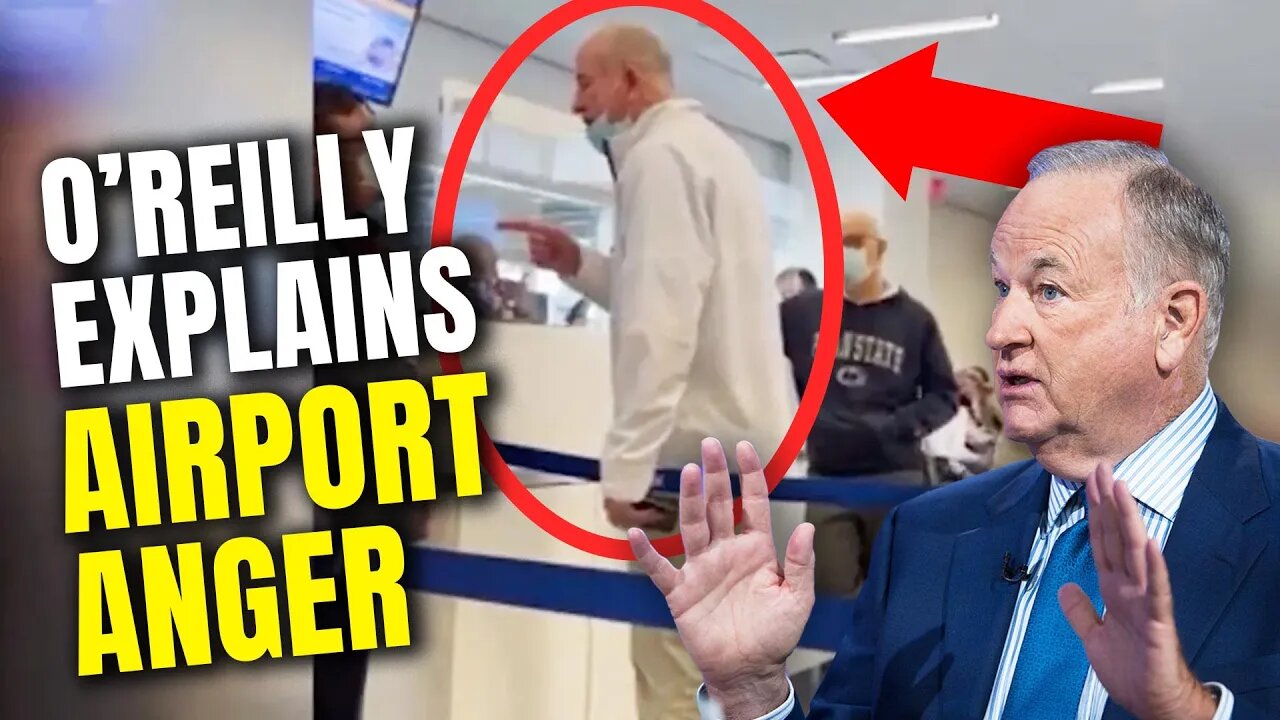 Bill O’Reilly gives the missing context to his AIRPORT RANT