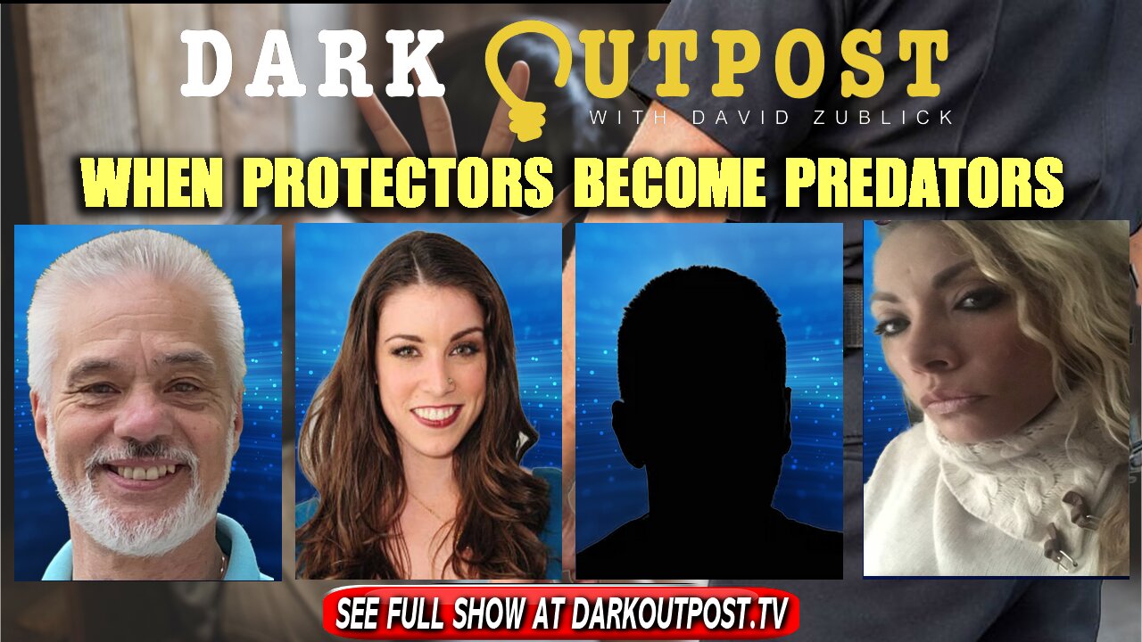 Dark Outpost 11-26-2021 When Protectors Become Predators