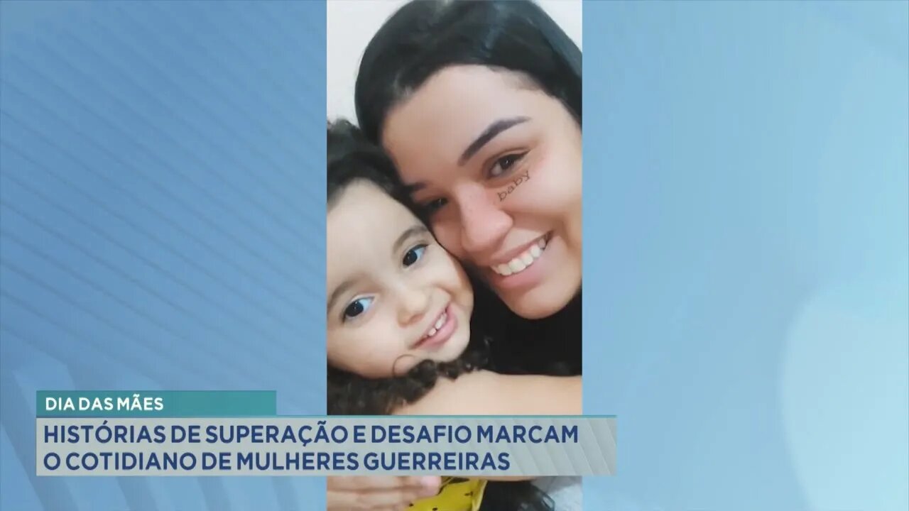 Dia das Mães: histórias de superação e desafio marcam o cotidiano de mulheres guerreiras