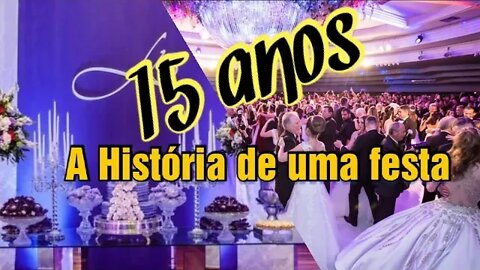 15 Anos uma festa de história e curiosidades - do Ritual ao fato