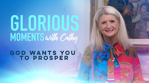 Glorious Moments With Cathy: God Wants You To Prosper