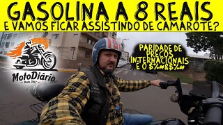 Gasolina a 8 reais e VAMOS FICAR assistindo de CAMAROTE? Paridade com preço INTERNACIONAL é o #%$@#%