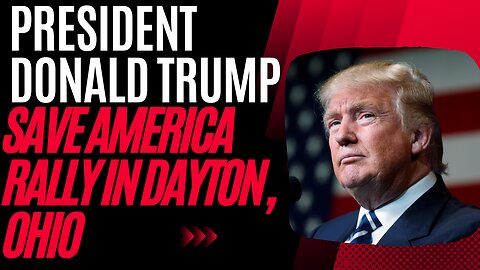President Donald Trump's Save America Rally in Dayton, Ohio