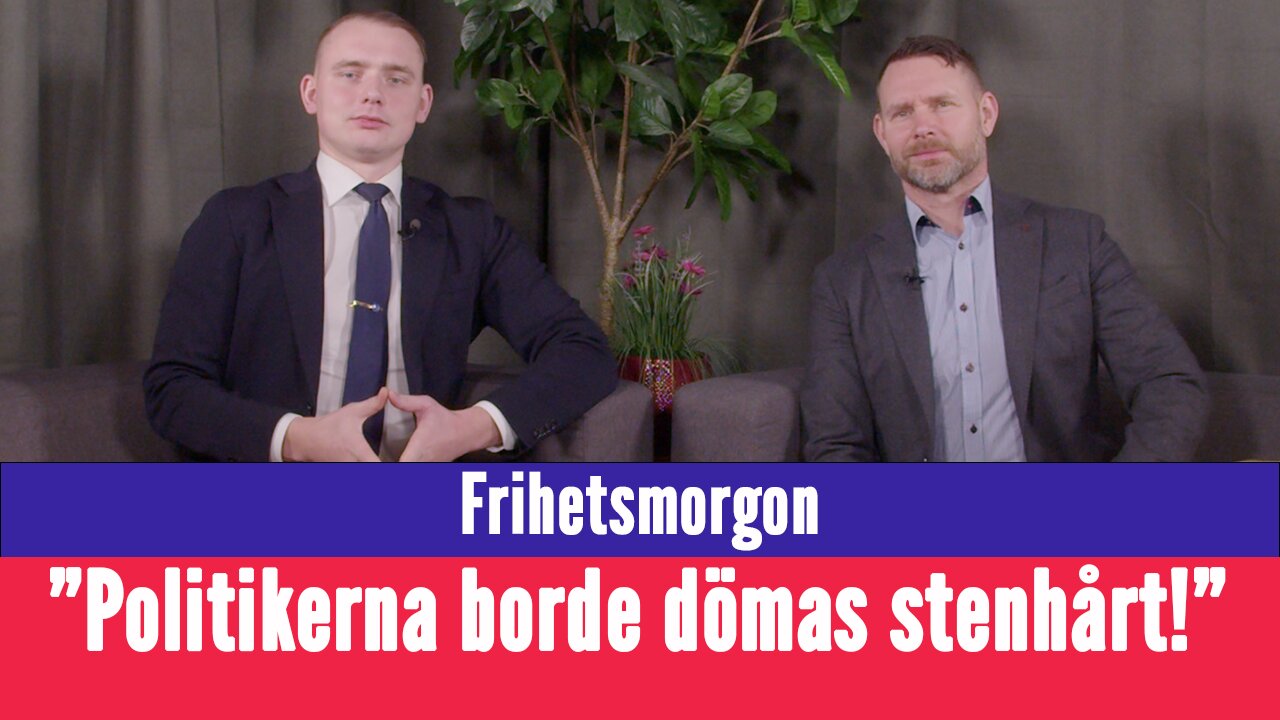 Frihetsmorgon - "De politiker som är ansvariga borde dömas till stenhårda straff"