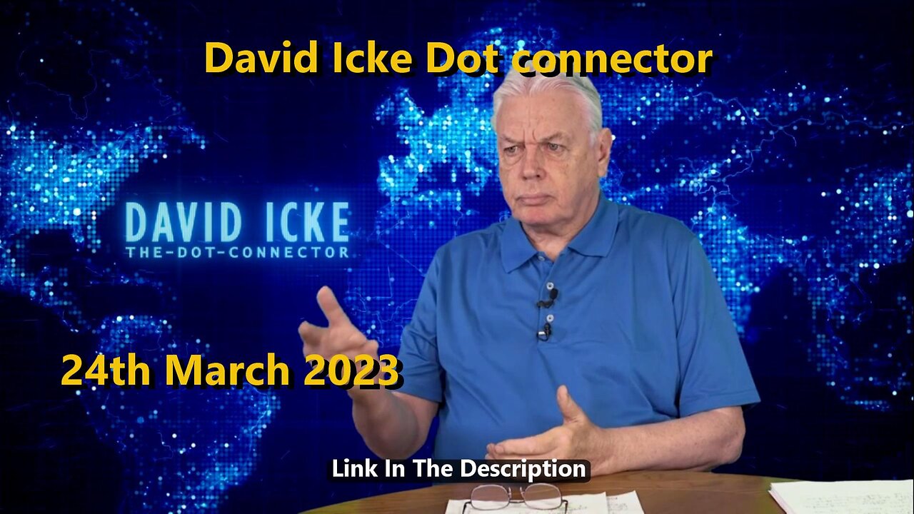 DAVID ICKE - DOT CONNECTOR 24th March 2023