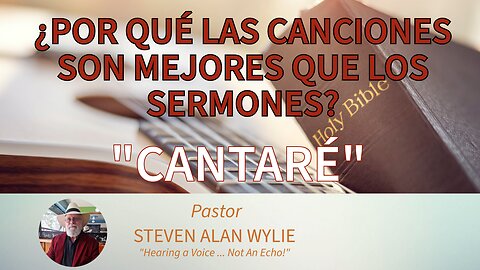 “CANTARÉ” – POR QUÉ LAS CANCIONES SON MEJORES QUE LOS SERMONES