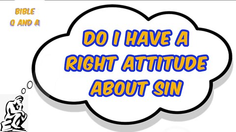 Having a Right Attitude about Sin