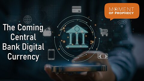 Moment of Prophecy | Episode 6: The Coming Central Bank Digital Currency