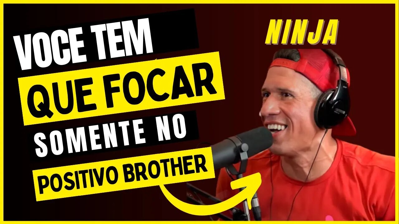 FOQUE SOMENTE NO POSITIVO | Poderosíssimo Ninja