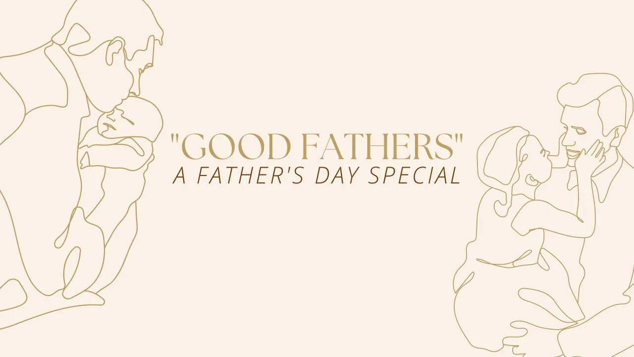 "Good Fathers!" Sunday Morning (6/19/22)